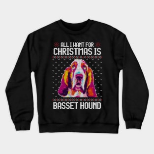 All I Want for Christmas is Basset Hound - Christmas Gift for Dog Lover Crewneck Sweatshirt